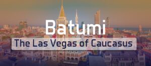 Batumi Las Vegas of Caucasus