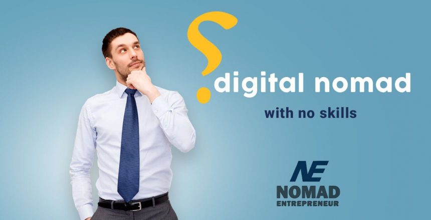 How to be a digital nomad with no skills?